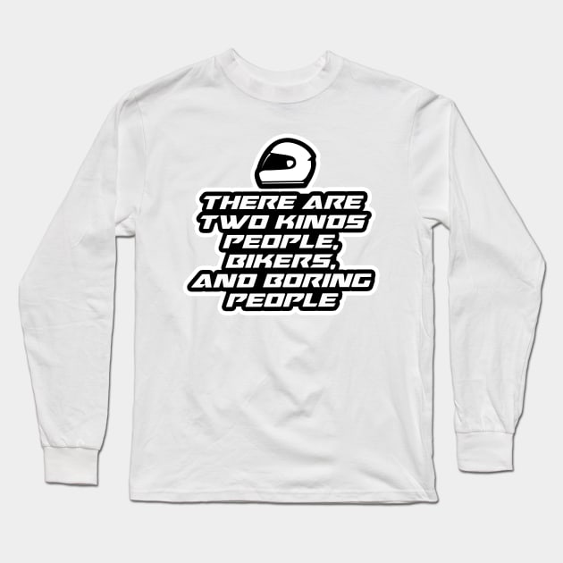 There are two kinds, people, bikers and boring people - Inspirational Quote for Bikers Motorcycles lovers Long Sleeve T-Shirt by Tanguy44